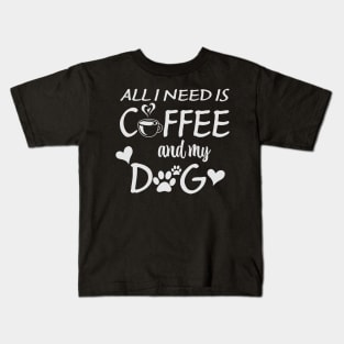 All I Need Is Coffee And My Dog Kids T-Shirt